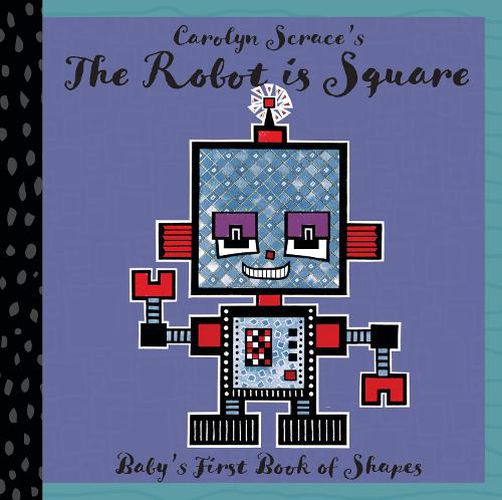 The Robot is Square: Baby's First Book of Shapes