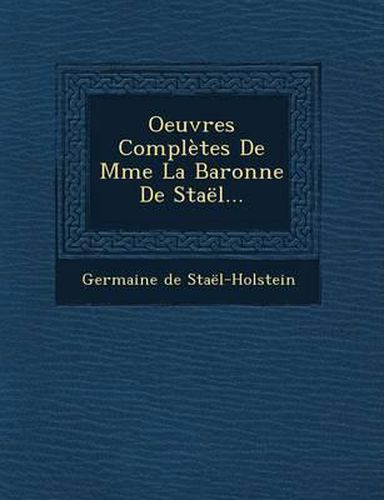 Oeuvres Completes de Mme La Baronne de Stael...