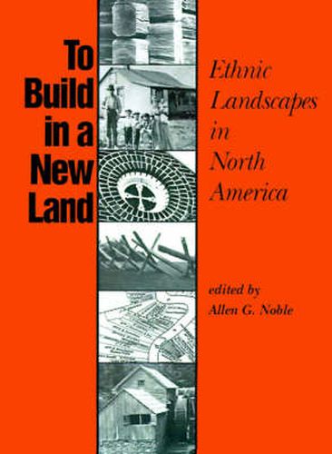 Cover image for To Build a New Land: Ethnic Landscapes in North America