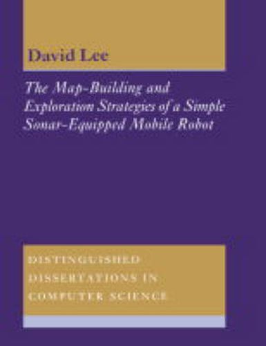 Cover image for The Map-Building and Exploration Strategies of a Simple Sonar-Equipped Mobile Robot: An Experimental, Quantitative Evaluation