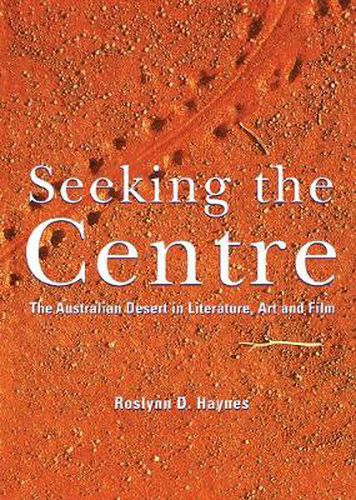 Seeking the Centre: The Australian Desert in Literature, Art and Film