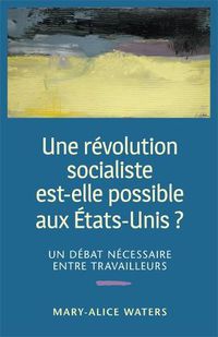 Cover image for Une Revolution Socialiste Est-Elle Possible aux Etats-Unis?