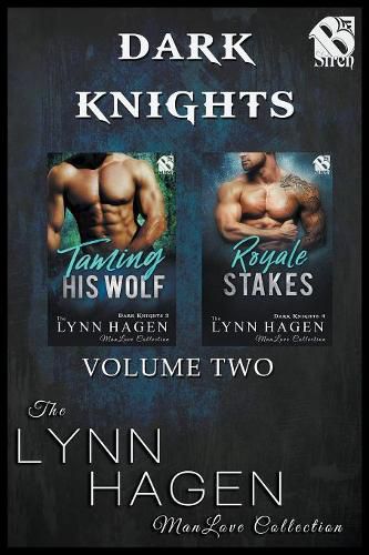 Dark Knights, Volume 2 [taming His Wolf: Royale Stakes] (Siren Publishing the Lynn Hagen Manlove Collection)