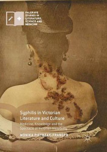 Cover image for Syphilis in Victorian Literature and Culture: Medicine, Knowledge and the Spectacle of Victorian Invisibility