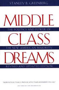 Cover image for Middle Class Dreams: The Politics and Power of the New American Majority, Revised and Updated Edition