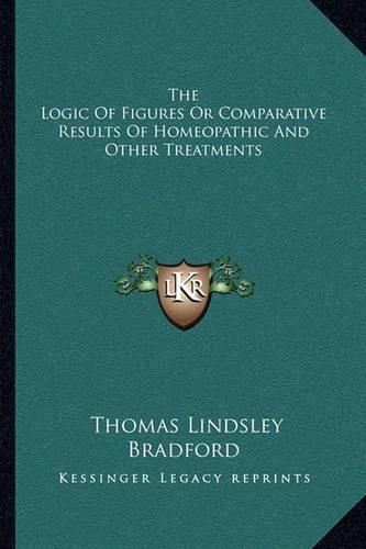 The Logic of Figures or Comparative Results of Homeopathic and Other Treatments