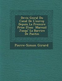 Cover image for Devis G N Ral Du Canal de L'Ourcq: Depuis La Premi Re Prise D'Eau Mareuil Jusqu' La Barri Re de Pantin