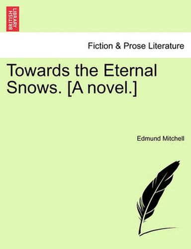 Cover image for Towards the Eternal Snows. [A Novel.]