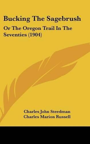 Bucking the Sagebrush: Or the Oregon Trail in the Seventies (1904)