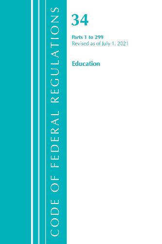 Cover image for Code of Federal Regulations, Title 34 Education 1-299, Revised as of July 1, 2021