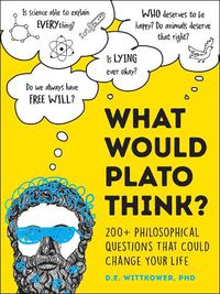 Cover image for What Would Plato Think?: 200+ Philosophical Questions That Could Change Your Life