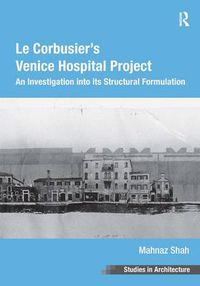 Cover image for Le Corbusier's Venice Hospital Project: An Investigation into its Structural Formulation