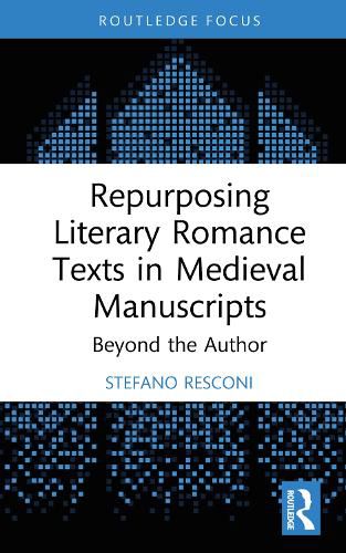 Cover image for Repurposing Literary Romance Texts in Medieval Manuscripts