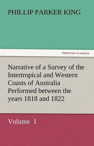 Cover image for Narrative of a Survey of the Intertropical and Western Coasts of Australia Performed Between the Years 1818 and 1822