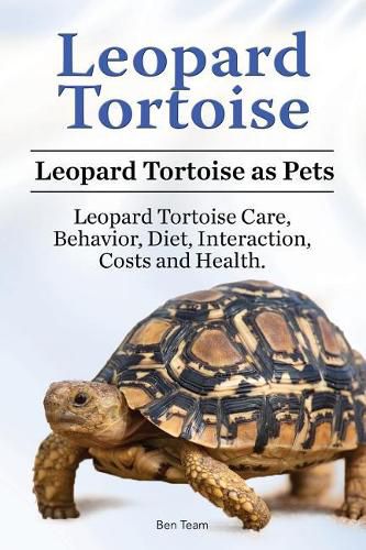 Cover image for Leopard Tortoise. Leopard Tortoise as Pets. Leopard Tortoise Care, Behavior, Diet, Interaction, Costs and Health.