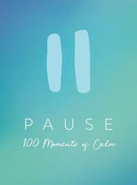 Cover image for Pause: 100 Moments of Calm