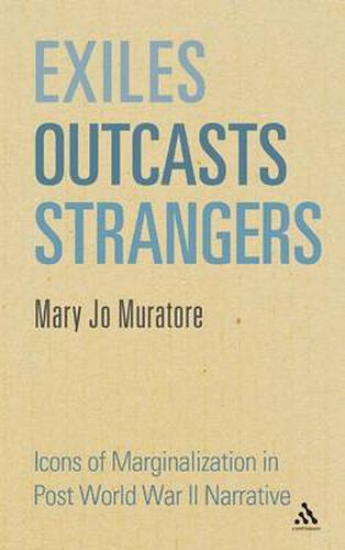 Cover image for Exiles, Outcasts, Strangers: Icons of Marginalization in Post World War II Narrative