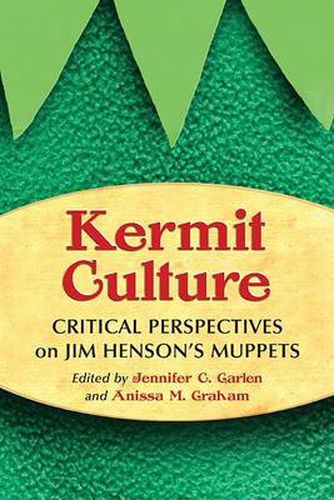 Kermit Culture: Critical Perspectives on Jim Henson's Muppets