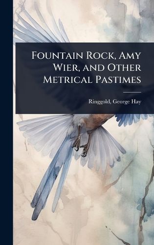 Cover image for Fountain Rock, Amy Wier, and Other Metrical Pastimes