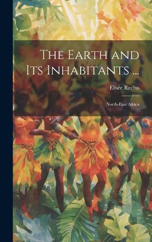 Cover image for The Earth and Its Inhabitants ...