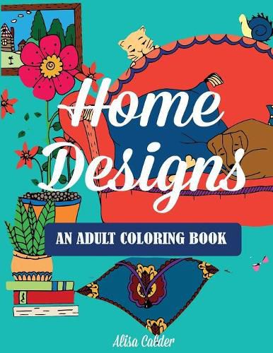 Cover image for Home Designs: An Adult Coloring Book of Interior Designs, Room Details, and Architeture