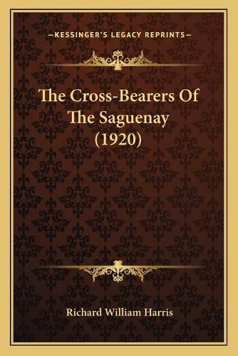 Cover image for The Cross-Bearers of the Saguenay (1920)