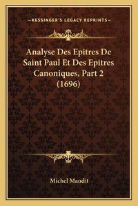 Cover image for Analyse Des Epitres de Saint Paul Et Des Epitres Canoniques, Part 2 (1696)