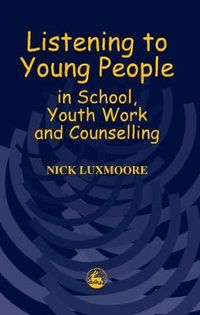 Cover image for Listening to Young People in School, Youth Work and Counselling