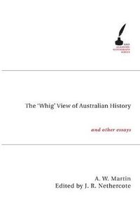 Cover image for The 'Whig' View of Australian History: And Other Essays