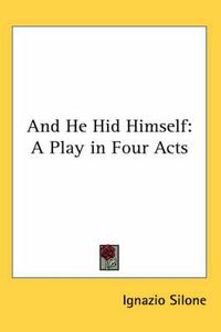 Cover image for And He Hid Himself: A Play in Four Acts