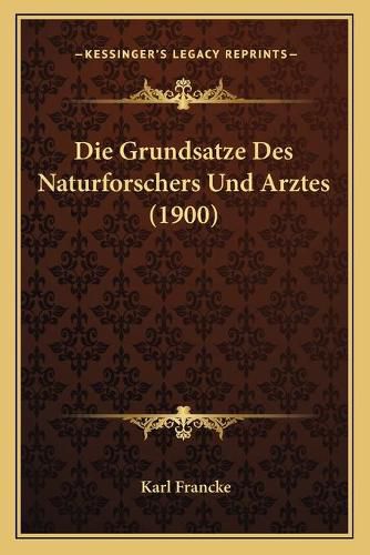 Cover image for Die Grundsatze Des Naturforschers Und Arztes (1900)