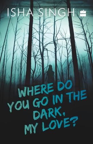 Cover image for Where Do You Go in the Dark, My Love?