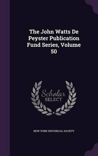 Cover image for The John Watts de Peyster Publication Fund Series, Volume 50