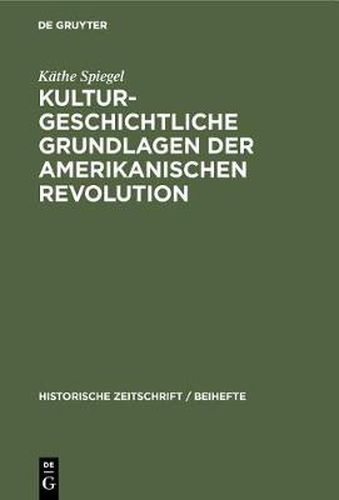 Cover image for Kulturgeschichtliche Grundlagen Der Amerikanischen Revolution