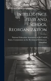 Cover image for Intelligence Tests and School Reorganization