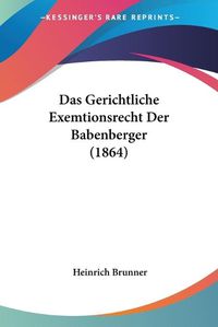 Cover image for Das Gerichtliche Exemtionsrecht Der Babenberger (1864)