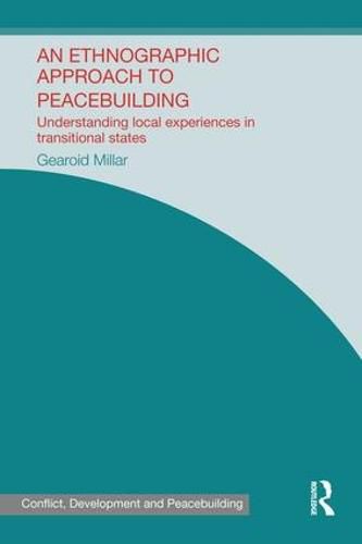 Cover image for An Ethnographic Approach to Peacebuilding: Understanding Local Experiences in Transitional States