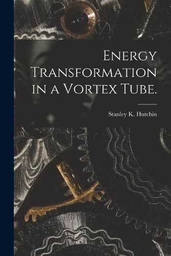 Cover image for Energy Transformation in a Vortex Tube.