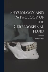 Cover image for Physiology and Pathology of the Cerebrospinal Fluid [microform]