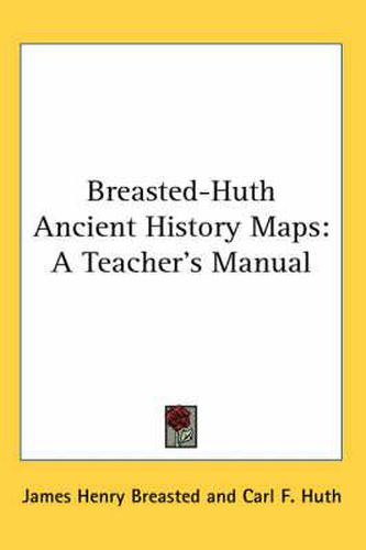 Cover image for Breasted-Huth Ancient History Maps: A Teacher's Manual