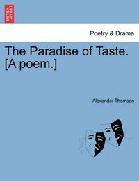 Cover image for The Paradise of Taste. [A Poem.]