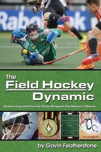 Cover image for The Field Hockey Dynamic: Examining the Forces That Shaped the Modern Game