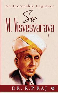 Cover image for Sir M. Visvesvaraya: An Incredible Engineer