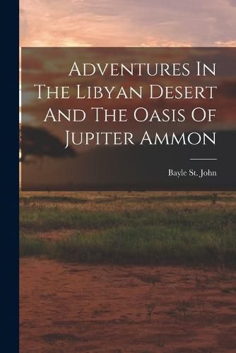 Cover image for Adventures In The Libyan Desert And The Oasis Of Jupiter Ammon