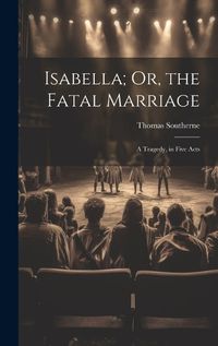 Cover image for Isabella; Or, the Fatal Marriage