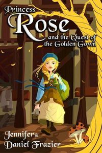 Cover image for Princess Rose and the Quest of the Golden Gown