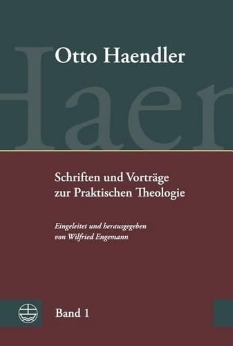 Cover image for Schriften Und Vortrage Zur Praktischen Theologie (Ohpth): Bd. 1: Praktische Theologie. Grundriss, Aufsatze Und Vortrage