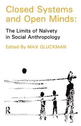 Cover image for Closed Systems and Open Minds: The Limits of Naivety in Social Anthropology