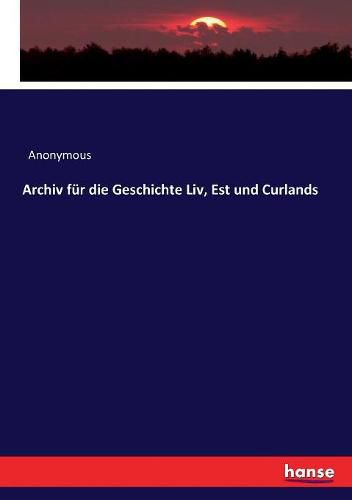 Cover image for Archiv fur die Geschichte Liv, Est und Curlands
