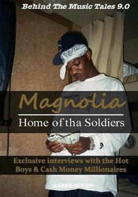 Cover image for Magnolia: Home of tha Soldiers: Exclusive interviews with the Hot Boys & Cash Money Millionaires